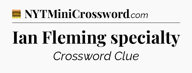 Ian Fleming specialty - Eugene Sheffer Crossword