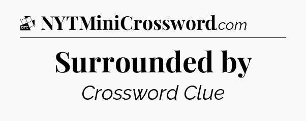 Surrounded by - Daily Themed Classic Crossword