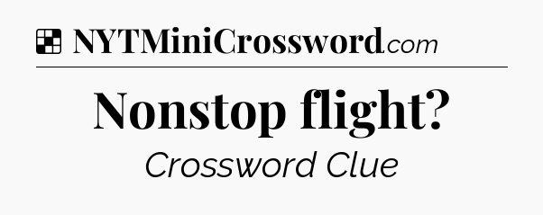 Solution: Nonstop flight - NYT Crossword