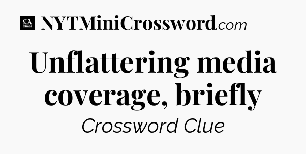 Unflattering media coverage, briefly - LA Times Crossword