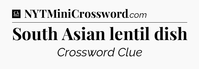South Asian lentil dish - LA Times Crossword