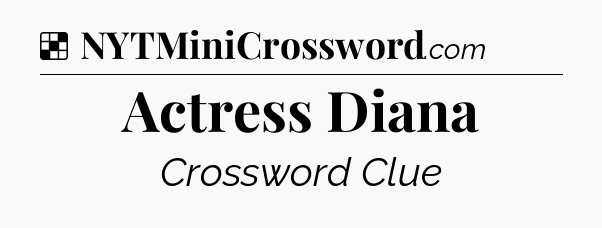 Solution: Actress Diana - NYT Crossword