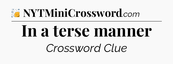 In a terse manner - 7 Little Words