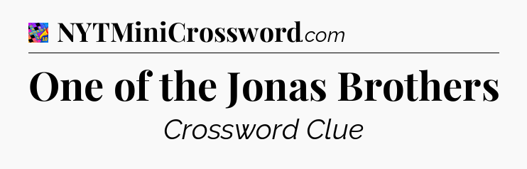 One of the Jonas Brothers Crossword Clue