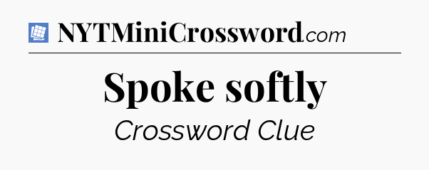 Spoke softly Puzzle Page Crossword Clue