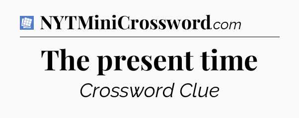 The present time Puzzle Page Crossword Clue