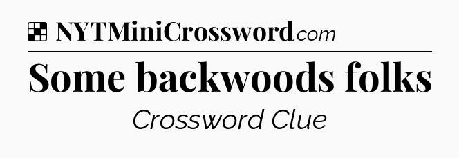 Solution: Some backwoods folks - NYT Crossword