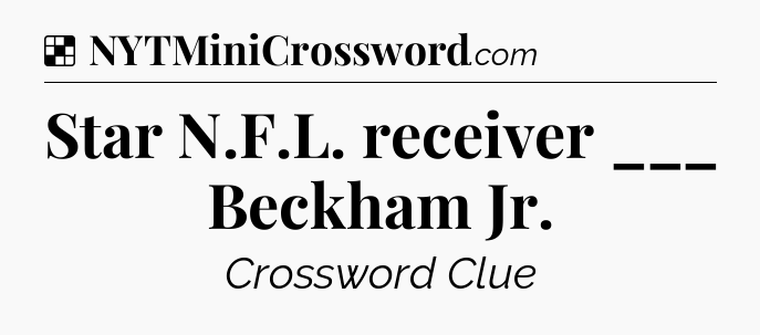 Solution: Star N.F.L. receiver ___ Beckham Jr - NYT Crossword