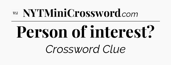 Person of interest - WSJ Crossword