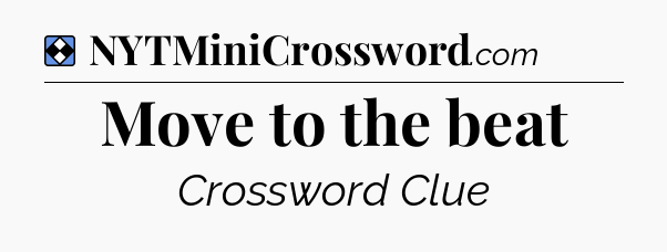 Solution: Move to the beat - NYT Mini Crossword