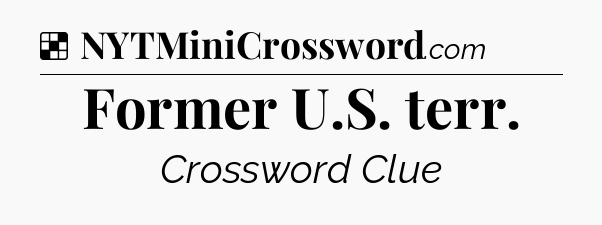 Solution: Former U.S. terr - NYT Crossword