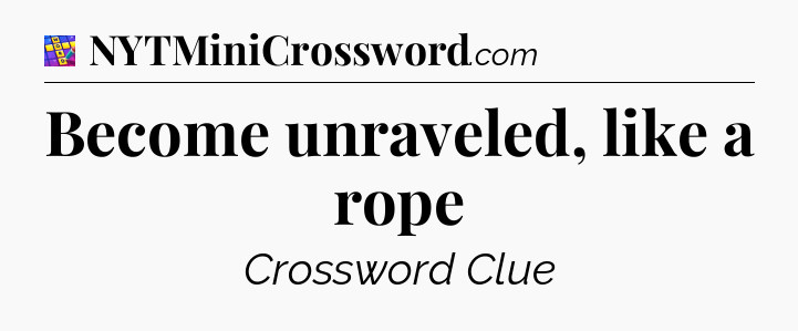 Become unraveled, like a rope Codycross
