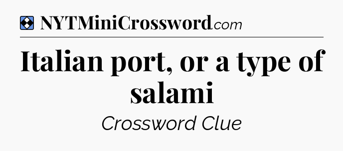 Solution: Italian port, or a type of salami - NYT Mini Crossword