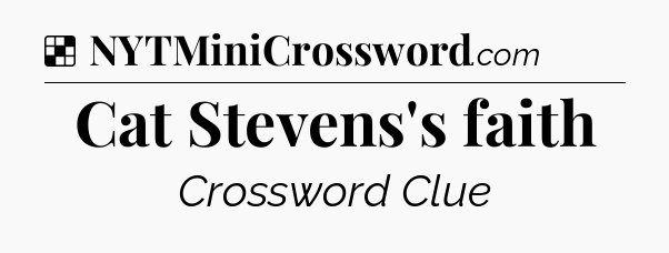 Solution: Cat Stevens's faith - NYT Crossword