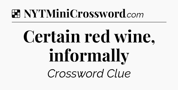 Solution: Certain red wine, informally - NYT Crossword