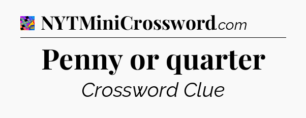 Penny or quarter Crossword Clue