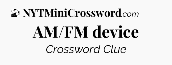 AM/FM device - Daily Themed Mini Crossword