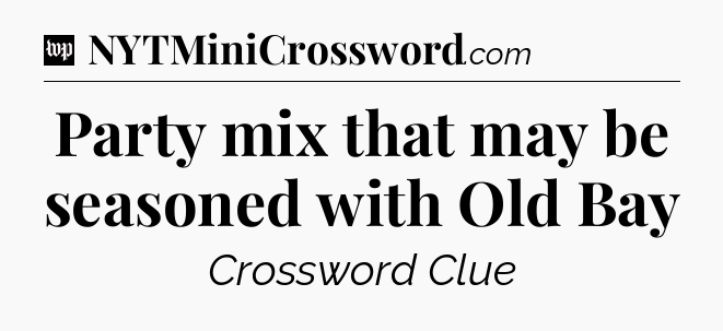 Party mix that may be seasoned with Old Bay Crossword Clue