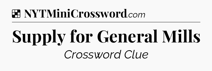 Solution: Supply for General Mills - NYT Crossword