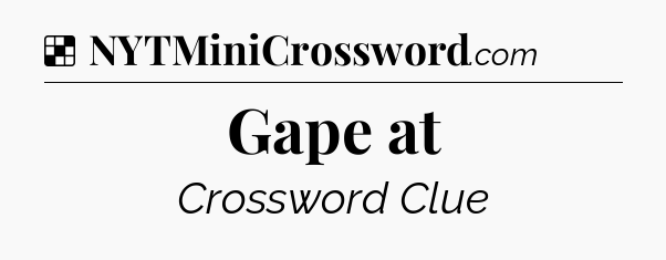 Solution: Gape at - NYT Crossword