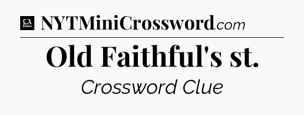 Old Faithful's st - LA Times Crossword