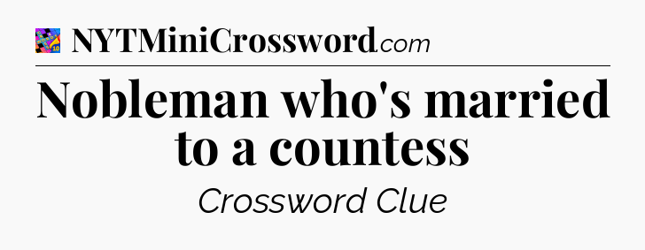 Nobleman who's married to a countess Crossword Clue