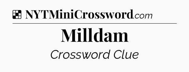 Solution: Milldam - NYT Crossword