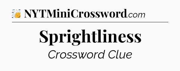 Sprightliness - 7 Little Words