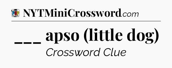 ___ apso (little dog) Crossword Clue