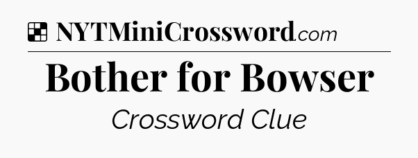 Solution: Bother for Bowser - NYT Crossword