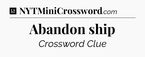 Abandon ship - LA Times Crossword