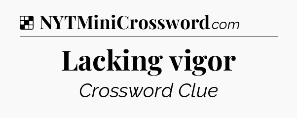 Solution: Lacking vigor - NYT Crossword