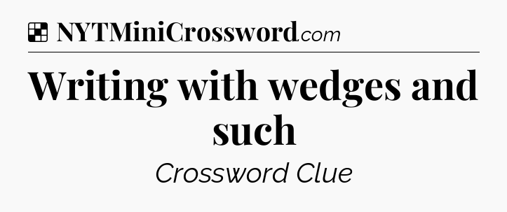 Solution: Writing with wedges and such - NYT Crossword