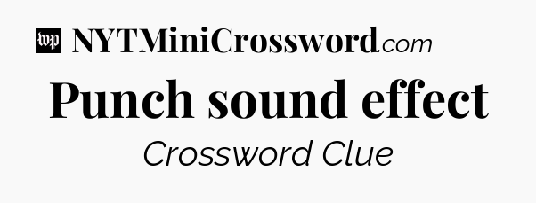 Punch sound effect Crossword Clue