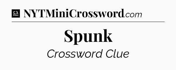 Spunk - LA Times Crossword