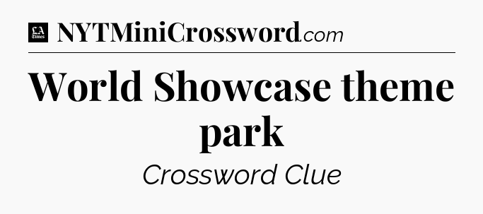 World Showcase theme park - LA Times Crossword
