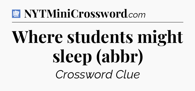 Where students might sleep (abbr) Puzzle Page Crossword Clue