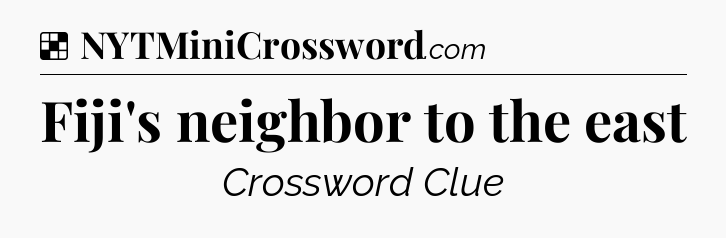 Solution: Fiji's neighbor to the east - NYT Crossword