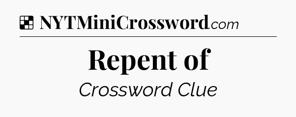 Solution: Repent of - NYT Crossword
