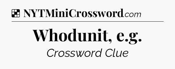 Solution: Whodunit, e.g - NYT Crossword