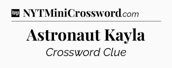 Astronaut Kayla Crossword Clue