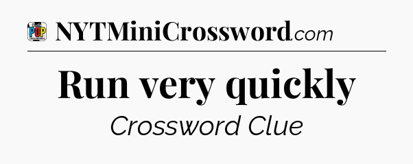 Run very quickly Crossword Clue