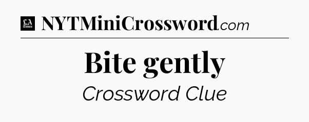 Bite gently - LA Times Crossword