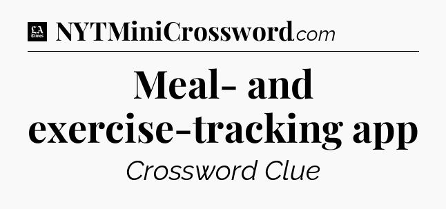 Meal- and exercise-tracking app - LA Times Crossword