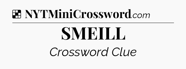 Solution: SMEILL - NYT Crossword