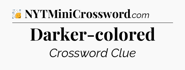 Darker-colored - 7 Little Words