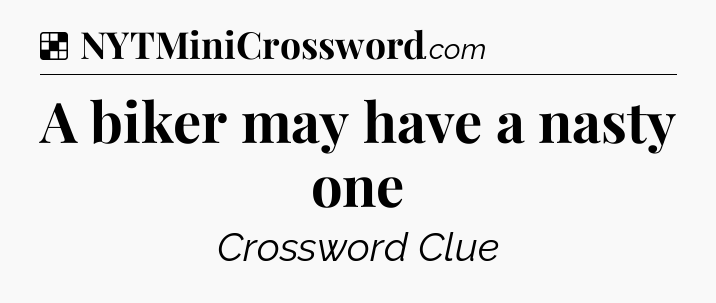 Solution: A biker may have a nasty one - NYT Crossword