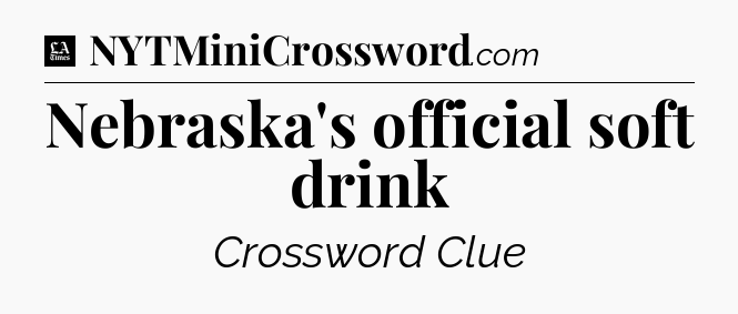 Nebraska's official soft drink - LA Times Crossword