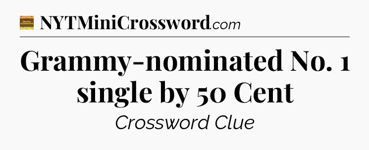 Grammy-nominated No. 1 single by 50 Cent - Eugene Sheffer Crossword