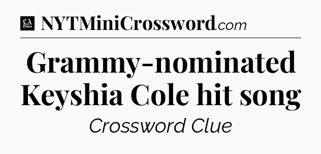 Grammy-nominated Keyshia Cole hit song - LA Times Crossword
